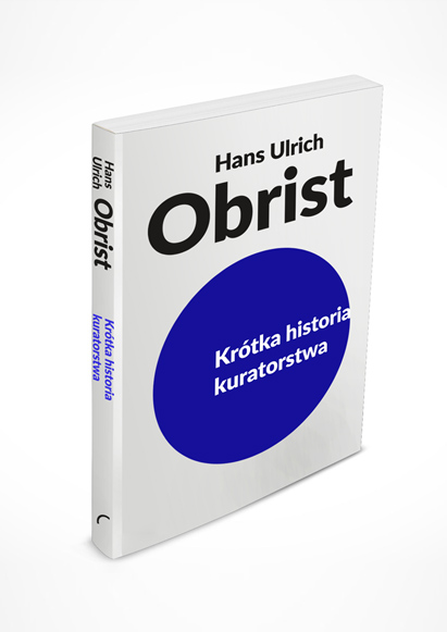 Hans Ulrich Obrist, Krótka historia kuratorstwa, tłum. Martyna Nowicka, wyd. Korporacja Ha!art, 2016